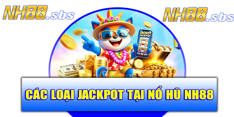 Các loại jackpot tại nổ hũ NH88