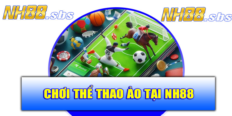 Hướng dẫn chơi thể thao ảo tại NH88