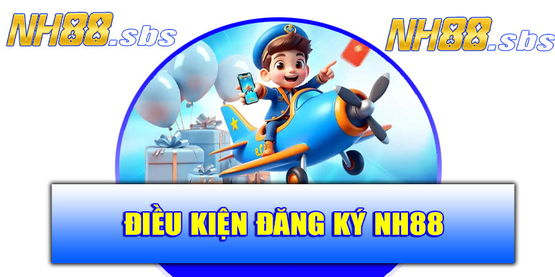 Điều kiện đăng ký NH88