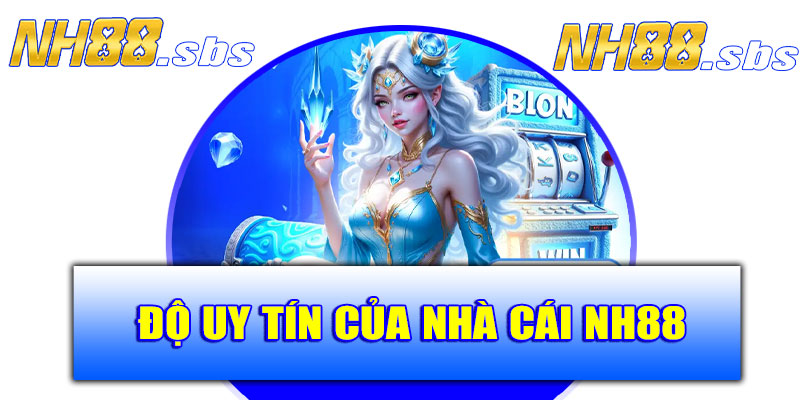 Độ uy tín của nhà cái NH88: Được kiểm chứng bởi cộng đồng