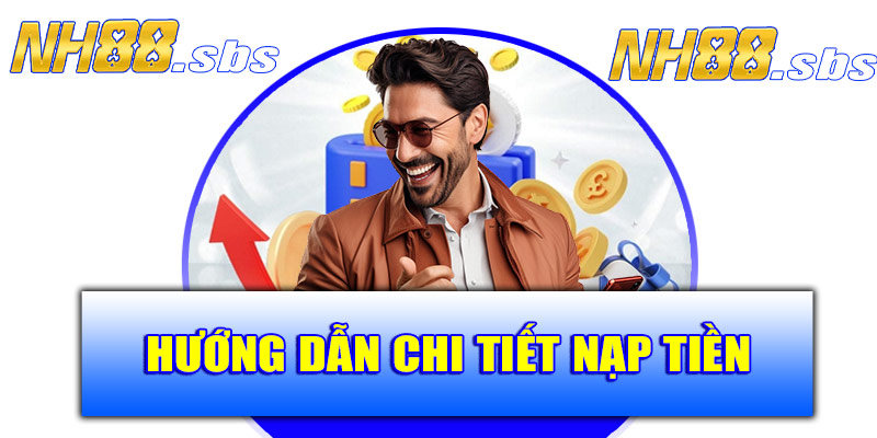 Hướng dẫn chi tiết cách nạp tiền NH88
