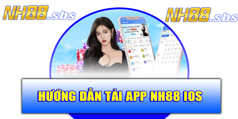 Hướng dẫn tải app NH88 iOS đơn giản nhất