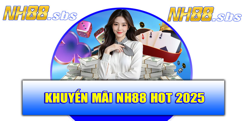 Các chương trình khuyến mãi NH88 HOT