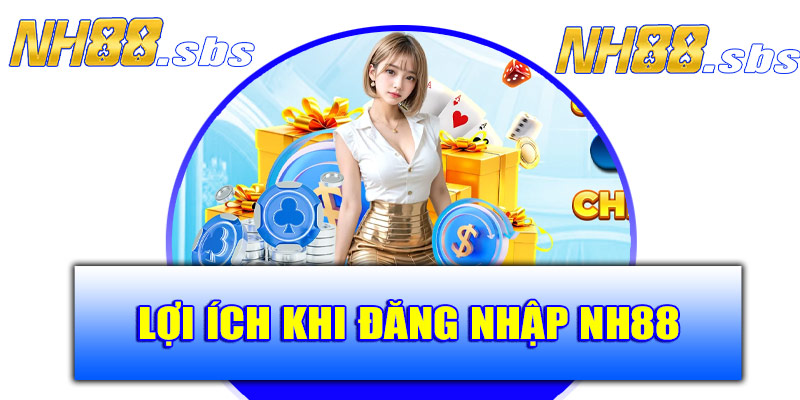 Lợi ích khi đăng nhập NH88