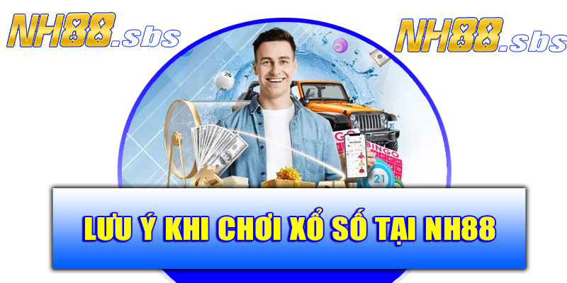 Lưu ý khi chơi xổ số tại NH88