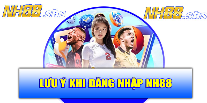 Lưu ý khi đăng nhập NH88