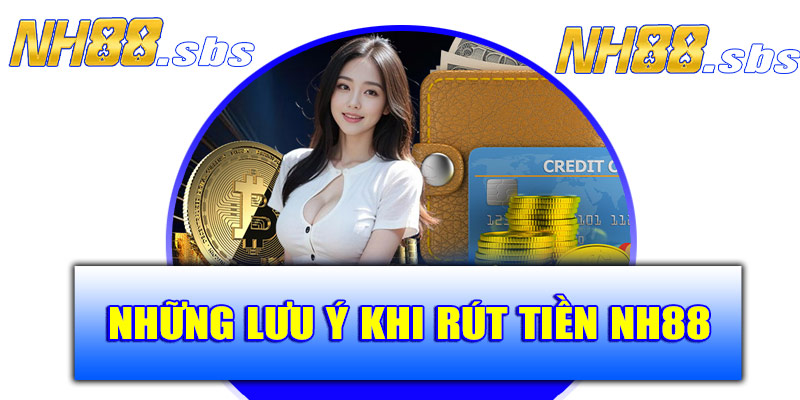 Những lưu ý khi rút tiền NH88