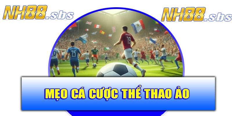 Mẹo cá cược thể thao ảo hiệu quả nhất
