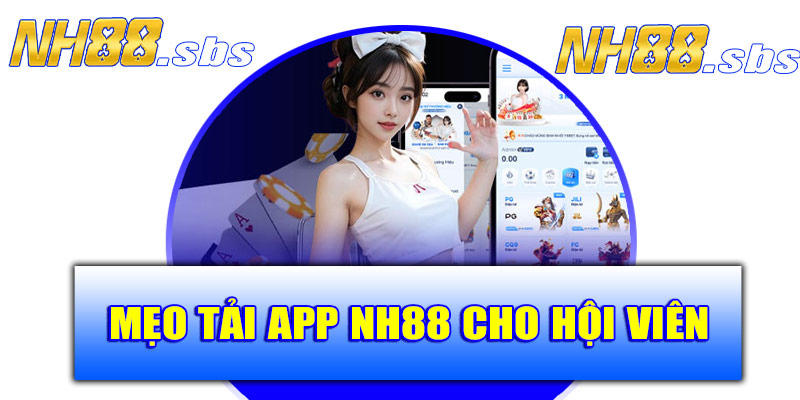 Mẹo tải app NH88 cho hội viên dễ dàng