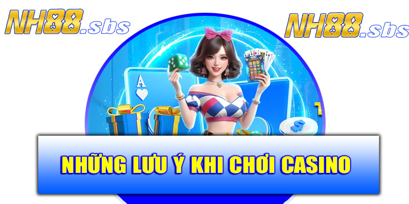 Những lưu ý khi chơi Casino NH88