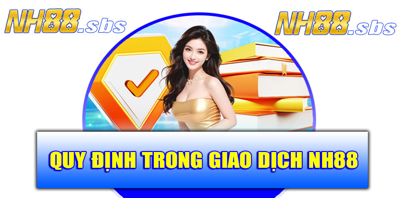 Quy định điều khoản trong giao dịch tại NH88