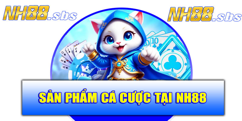 Sản phẩm cá cược tại nhà cái NH88 