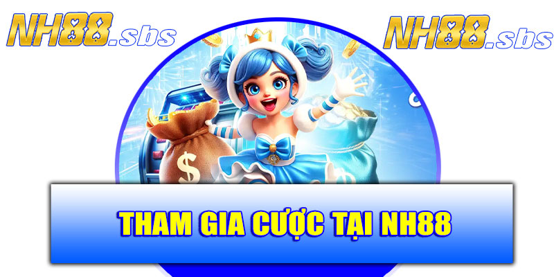 Hướng dẫn tham gia cá cược tại NH88