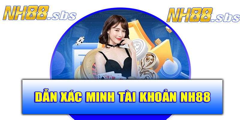 Hướng dẫn xác minh tài khoản NH88