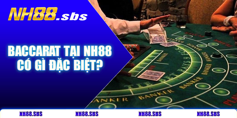 Baccarat tại NH88 có gì đặc biệt?