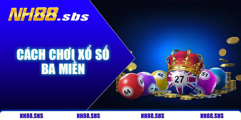 Cách chơi xổ số ba miền