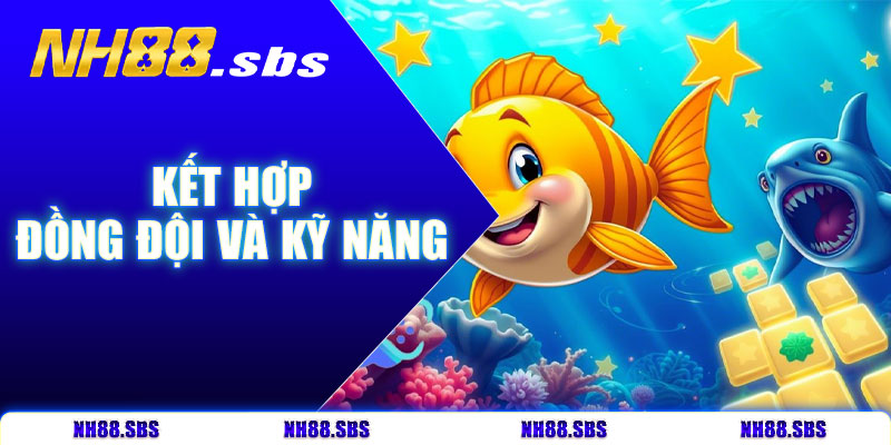 Kết hợp đồng đội và kỹ năng