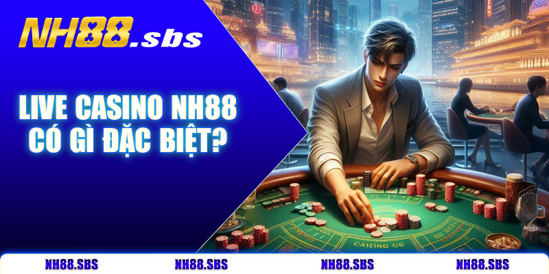 Live casino NH88 có gì đặc biệt?