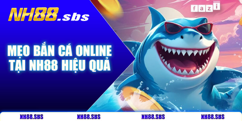 Mẹo bắn cá online tại NH88 hiệu quả