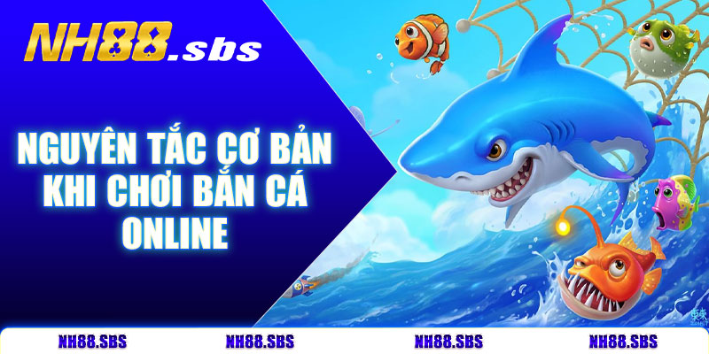 Nguyên tắc cơ bản khi chơi bắn cá online