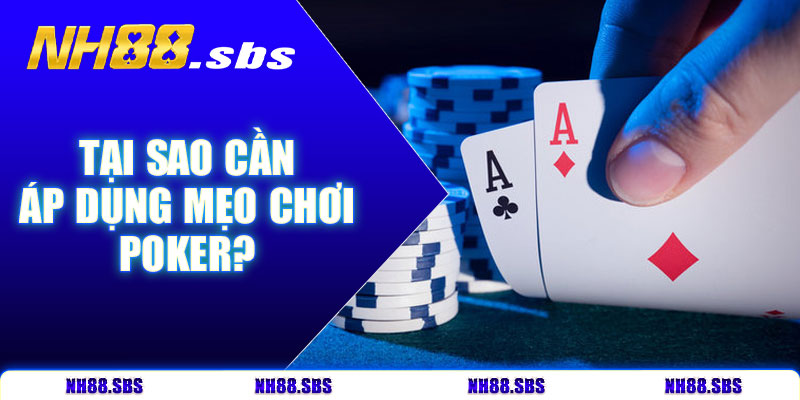 Tại sao bạn cần áp dụng mẹo chơi poker?