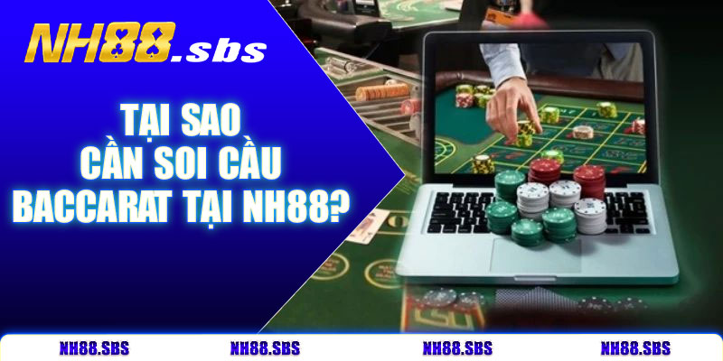 Tại sao cần soi cầu baccarat tại NH88?