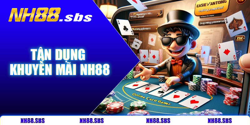 Tận dụng khuyến mãi NH88 để gia tăng vốn cược