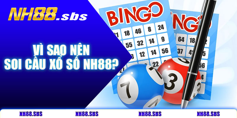 Vì sao nên soi cầu xổ số NH88?